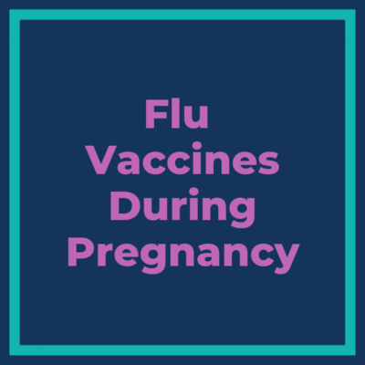 text reading 'flu vaccines during pregnancy'